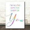Rainbow Shape Of You Ed Sheeran Song Lyric Quote Print