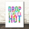 Rainbow Drop It Like Its Hot Song Lyric Quote Print