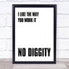 I Like The Way You Work It No Diggity Song Lyric Quote Print