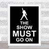Black Freddie Mercury Queen The Show Must Go On Song Lyric Quote Print