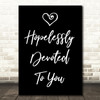 Black Hopelessly Devoted To You Grease Song Lyric Quote Print