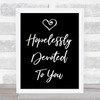 Black Hopelessly Devoted To You Grease Song Lyric Quote Print