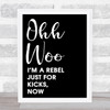 Black Ooh Woo Rebel Just For Kicks Now Song Lyric Quote Print