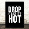 Black Drop It Like Its Hot Song Lyric Quote Print