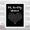 Roy Orbison Oh, Pretty Woman Black Heart Song Lyric Print