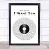 Bob Dylan I Want You Vinyl Record Song Lyric Wall Art Print
