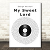George Harrison My Sweet Lord Vinyl Record Song Lyric Wall Art Print
