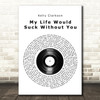 Kelly Clarkson My Life Would Suck Without You Vinyl Record Song Lyric Quote Music Print
