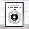 Killswitch Engage I Am Broken Too Vinyl Record Song Lyric Quote Music Print