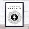 My Chemical Romance I'm Not Okay Vinyl Record Song Lyric Quote Music Print