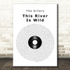 The Killers This River Is Wild Vinyl Record Song Lyric Quote Music Print