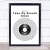 Berlin Take My Breath Away Vinyl Record Song Lyric Quote Print