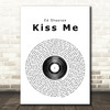 Ed Sheeran Kiss Me Vinyl Record Song Lyric Quote Print