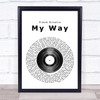 Frank Sinatra My Way Vinyl Record Song Lyric Quote Print