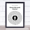 Elvis Presley Heartbreak Hotel Vinyl Record Song Lyric Quote Print