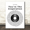 Chicago You're The Inspiration Vinyl Record Song Lyric Quote Print