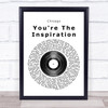 Chicago You're The Inspiration Vinyl Record Song Lyric Quote Print