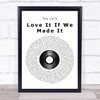 The 1975 Love It If We Made It Vinyl Record Song Lyric Quote Print