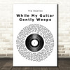 The Beatles While My Guitar Gently Weeps Vinyl Record Song Lyric Print