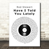 Rod Stewart Have I Told You Lately Vinyl Record Song Lyric Quote Print