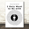 Dusty Springfield I Only Want to Be with You Vinyl Record Song Lyric Print