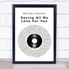 Whitney Houston Saving All My Love For You Vinyl Record Song Lyric Quote Print
