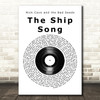 Nick Cave and the Bad Seeds The Ship Song Vinyl Record Song Lyric Music Art Print