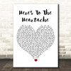 Nothing More Here's To The Heartache White Heart Song Lyric Print
