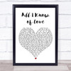 Barbra Streisand All I Know of Love White Heart Song Lyric Print