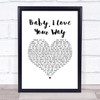 Peter Frampton Baby, I Love Your Way White Heart Song Lyric Print