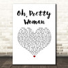 Roy Orbison Oh, Pretty Woman White Heart Song Lyric Print