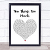 Seven Mary Three You Think Too Much White Heart Song Lyric Print