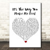 Steps It's The Way You Make Me Feel White Heart Song Lyric Print