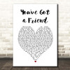 Carole King You've Got a Friend White Heart Song Lyric Print