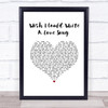 Chas & Dave Wish I Could Write A Love Song White Heart Song Lyric Print