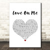 Galantis with Hook N Sling Love On Me White Heart Song Lyric Print