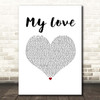 Justin Timberlake feat. T.I. My Love White Heart Song Lyric Print