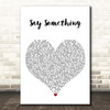 Justin Timberlake Say Something White Heart Song Lyric Print