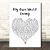 Lit My Own Worst Enemy White Heart Song Lyric Print