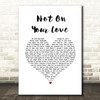 Jeff Carson Not On Your Love White Heart Song Lyric Wall Art Print