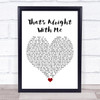 Andreya Triana That's Alright With Me White Heart Song Lyric Quote Music Print