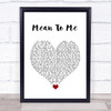 Brett Eldredge Mean To Me White Heart Song Lyric Quote Music Print
