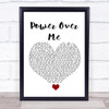 Dermot Kennedy Power Over Me White Heart Song Lyric Quote Music Print