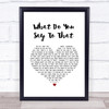George Strait What Do You Say To That White Heart Song Lyric Quote Music Print
