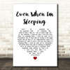 Leonardo's Bride Even When I'm Sleeping White Heart Song Lyric Quote Music Print