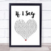 Mumford & Sons If I Say White Heart Song Lyric Quote Music Print