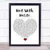Mumford & Sons Not With Haste White Heart Song Lyric Quote Music Print