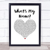 Rihanna feat. Drake What's My Name White Heart Song Lyric Quote Music Print