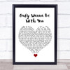 Samm Henshaw Only Wanna Be With You White Heart Song Lyric Quote Music Print
