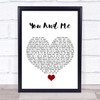 You+Me You And Me White Heart Song Lyric Quote Music Print